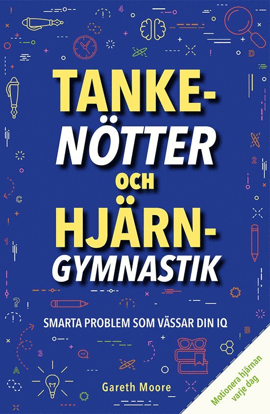 Gareth Moore - Tankenötter och hjärngymnastik : smarta problem som vässar din IQ, Häftad