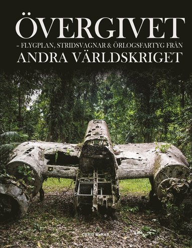 bokomslag Övergivet : flygplan, stridsvagnar och örlogsfartyg från andra världskriget