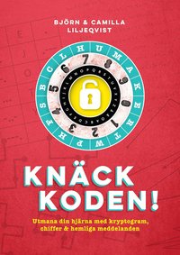 bokomslag Knäck koden! : utmana din hjärna med kryptogram, chiffer och hemliga meddelanden