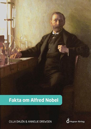 Cilla Dalén, Annelie Drewsen - Fakta om Alfred Nobel, Inbunden