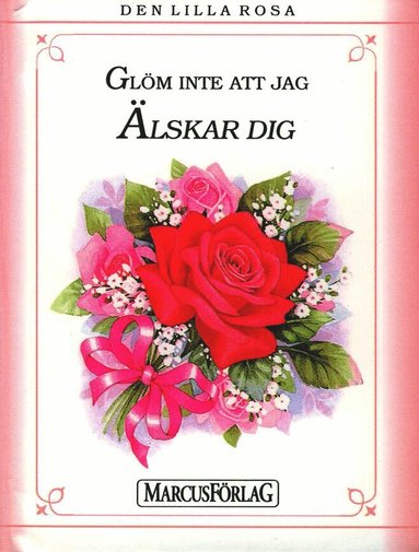Den lilla rosa : glöm inte att jag älskar dig, Inbunden