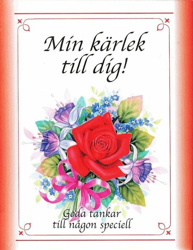 Min kärlek till dig! : goda tankar till någon speciell, Inbunden