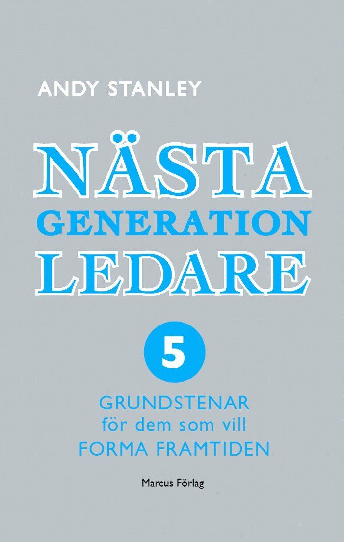 Nästa generation ledare : 5 grundstenar för dem som vill forma framtiden 1