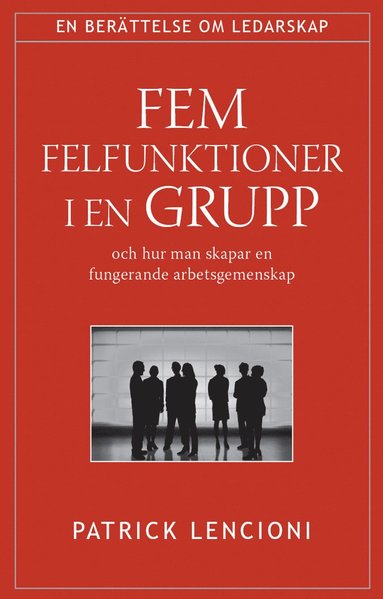 bokomslag Fem felfunktioner i en grupp : och hur man skapar en fungerande arbetsgemenskap