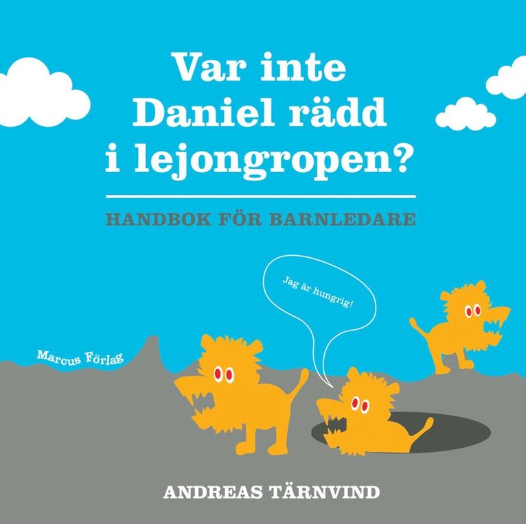 Andreas Tärnvind - Var inte Daniel rädd i lejongropen - handbok för barnledare, Inbunden