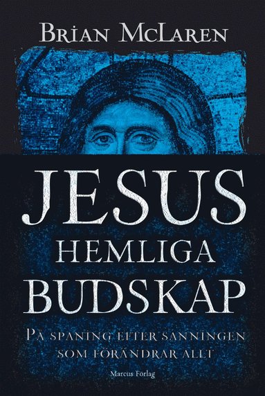 bokomslag Jesus hemliga budskap : på spaning efter sanningen som förändrar allt