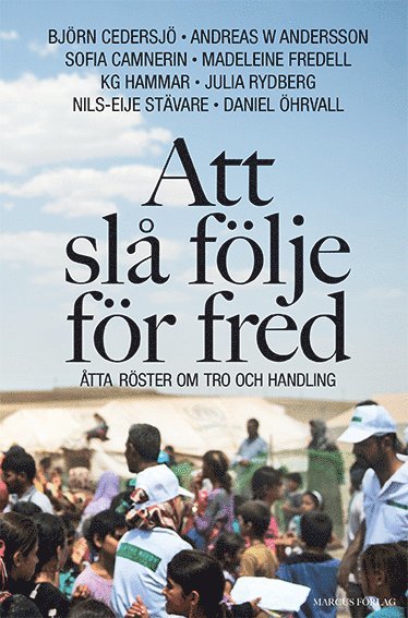 Björn Cedersjö, Andreas W Andersson, Sofia Camnerin, Madeleine Fredell, KG Hammar, Julia Rydberg, Nils-Eije Stävare, Daniel Öhrvall - Att slå följe för fred : åtta röster om tro och handling, Inbunden