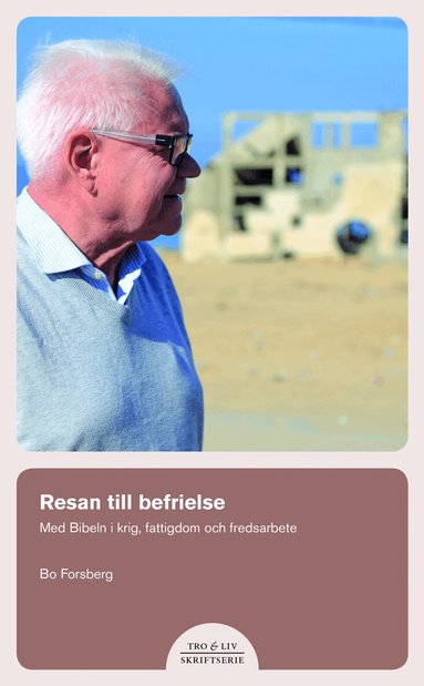 Bo Forsberg - Resan till befrielse. Med bibeln i krig, fattigdom och fredsarbete, Häftad