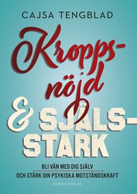 bokomslag Kroppsnöjd och själsstark – bli vän med dig själv och stärk din psykiska motståndskraft