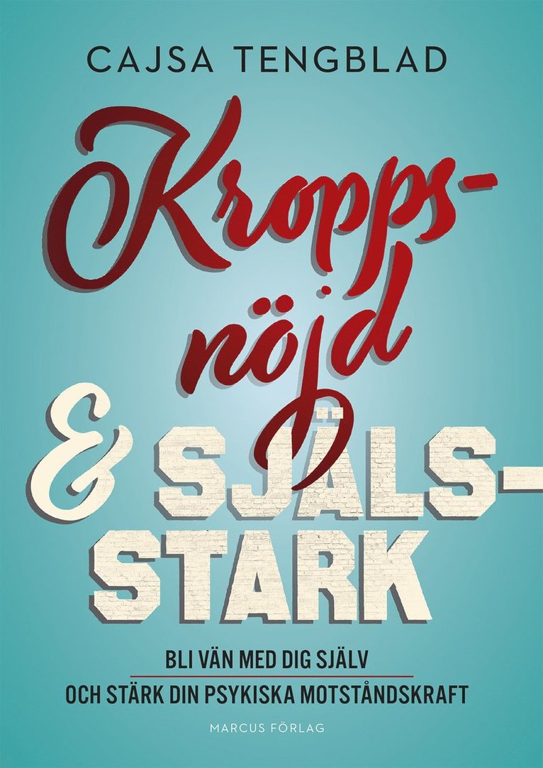 Cajsa Tengblad - Kroppsnöjd och själsstark – bli vän med dig själv och stärk din psykiska motståndskraft, Häftad