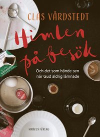bokomslag Himlen på besök - och det som hände sen när Gud aldrig lämnade