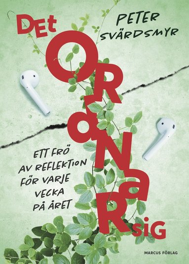 Peter Svärdsmyr - Det ordnar sig – ett frö av reflektion för varje vecka på året, Inbunden