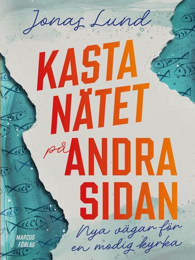 Jonas Lund - Kasta nätet på andra sidan : nya vägar för en modig kyrka, Häftad