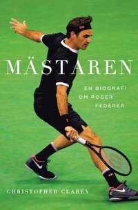 bokomslag Mästaren : En biografi om Roger Federer