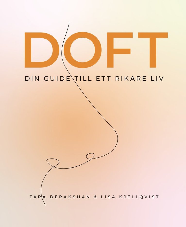 Tara Derakshan, Lisa Kjellqvist - Doft: din guide till ett rikare liv, Kartonnage