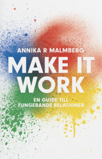 bokomslag Make it work : en guide till fungerande relationer