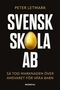 bokomslag Svensk skola AB : så tog marknaden över ansvaret för våra barn