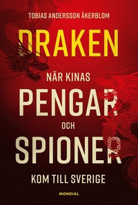 bokomslag Draken : när Kinas pengar och spioner kom till Sverige