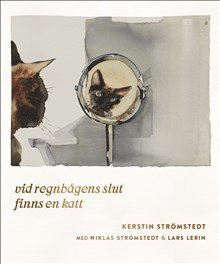 Kerstin Strömstedt, Niklas Strömstedt, Lars Lerin - Vid regnbågens slut finns en katt, Inbunden