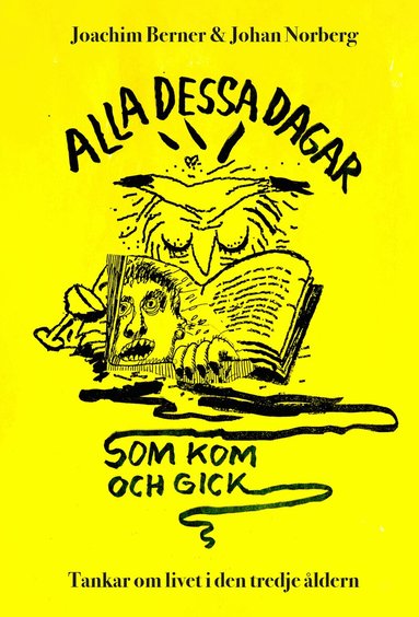 Joachim Berner, Johan Norberg - Alla dessa dagar som kom och gick : tankar om livet i den tredje åldern, Inbunden