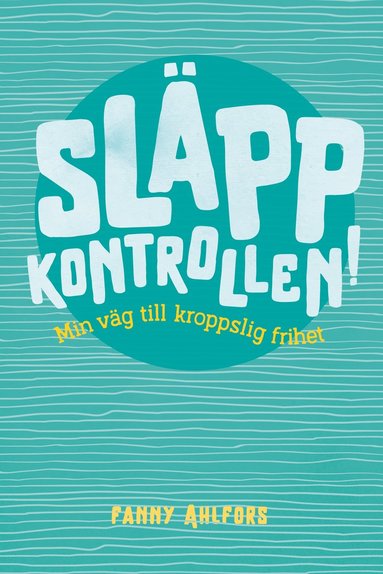 bokomslag Släpp kontrollen : min väg till kroppslig frihet