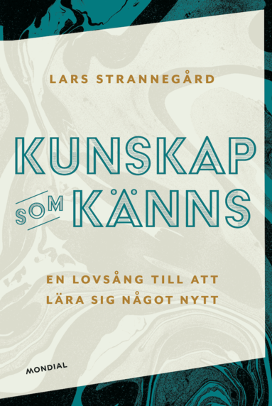 Lars Strannegård - Kunskap som känns : en lovsång till att lära sig något nytt, Häftad