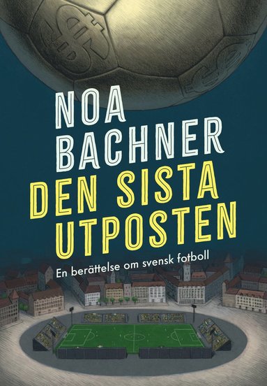 bokomslag Den sista utposten : en berättelse om svensk fotboll
