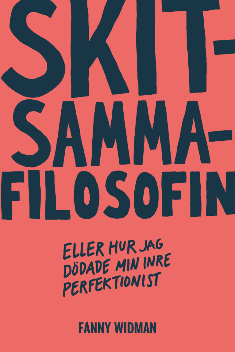 Fanny Widman - Skitsammafilosofin : eller hur jag dödade min inre perfektionist, Kartonnage