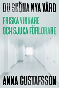 bokomslag Du sköna nya vård : friska vinnare och sjuka förlorare