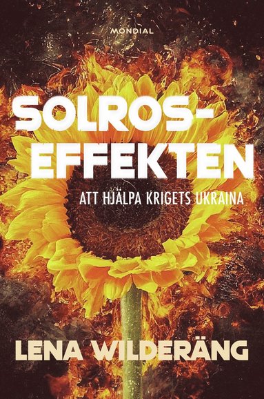 Lena Wilderäng - Solroseffekten : att hjälpa krigets Ukraina, Inbunden