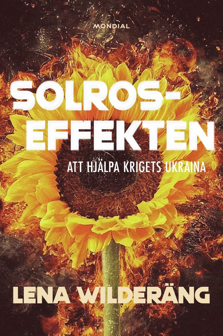 Lena Wilderäng - Solroseffekten : att hjälpa krigets Ukraina, Inbunden