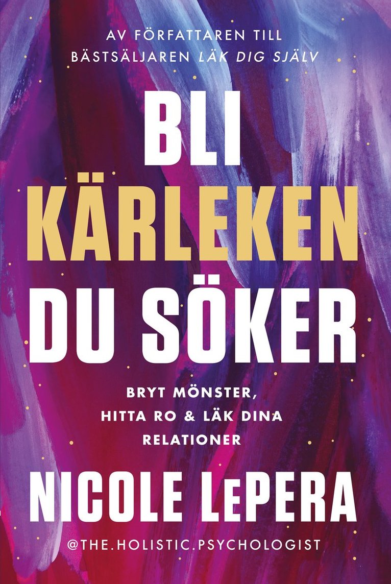 Bli kärleken du söker : bryt mönster, hitta ro och läk dina relationer 1