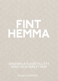 bokomslag Fint hemma : din enkla guide till ett rent och inrett hem