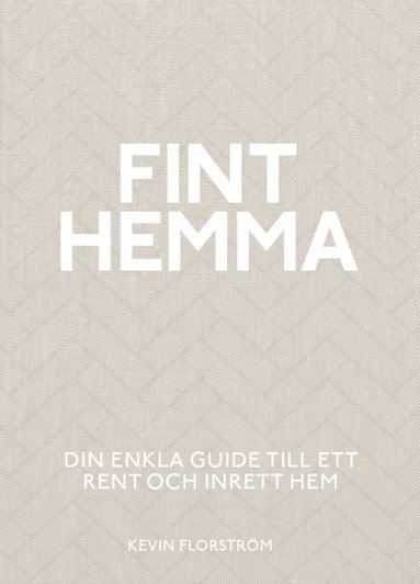 bokomslag Fint hemma : Din enkla guide till ett rent och inrett hem