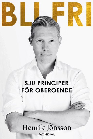 Henrik Jönsson - Bli fri : sju principer för oberoende, Häftad