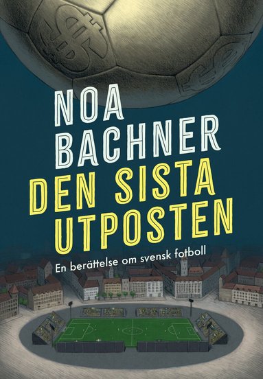 Noa Bachner - Den sista utposten : en berättelse om svensk fotboll, Pocket