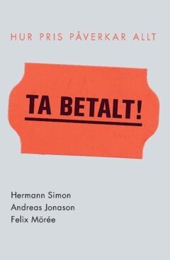 Hermann Simon, Andreas Jonason, Felix Mörée - Ta betalt : hur pris påverkar allt, Häftad