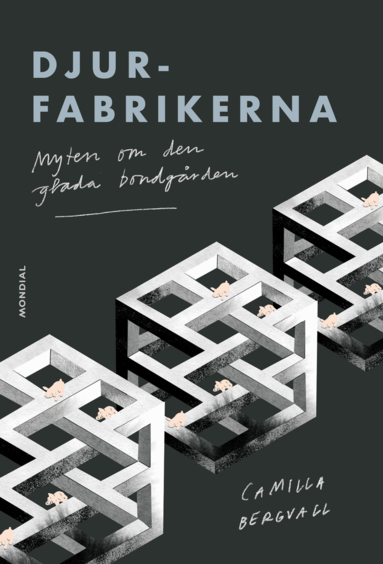 Camilla Bergvall - Djurfabrikerna: Myten om den glada bondgården, Inbunden