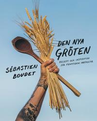 bokomslag Den nya gröten - Recept och inspiration för framtidens matku