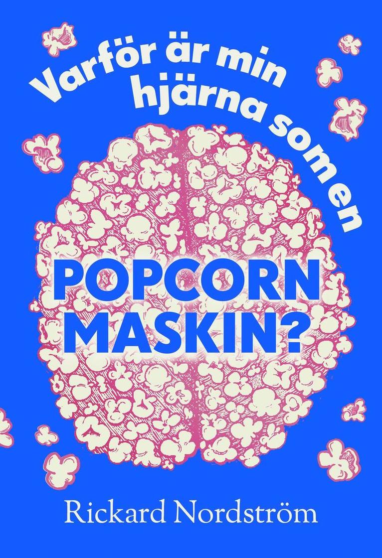 Rickard Nordström - Varför är min hjärna som en popcornmaskin?, Häftad