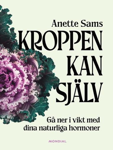 Anette Sams - Kroppen kan själv : gå ner i vikt med dina naturliga hormoner, Kartonnage