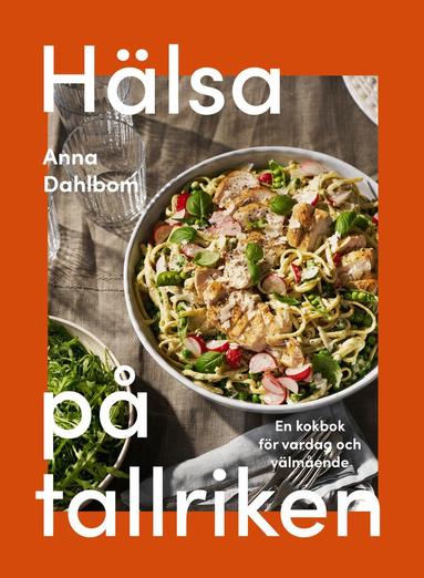 Anna Dahlbom - Hälsa på tallriken : en kokbok för vardag och välmående, Kartonnage