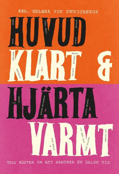 Helena von Zweigbergk - Huvud klart och hjärta varmt : tolv röster om att hantera en galen tid, Inbunden