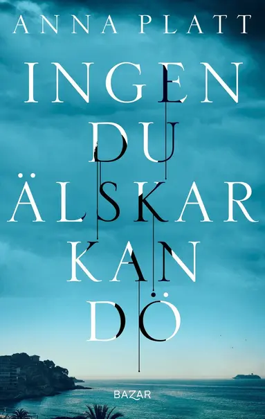 Anna Platt - Ingen du älskar kan dö, Inbunden