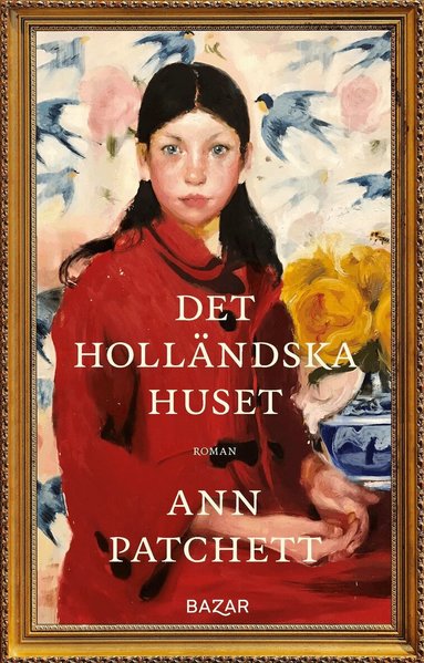 Ann Patchett - Det holländska huset, Inbunden