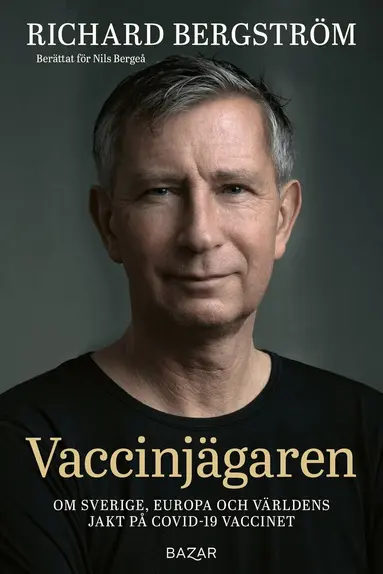 Nils Bergeå, Richard Bergström - Vaccinjägaren : Om Sveriges, Europas och världens jakt på vaccin mot Covid-19, Inbunden