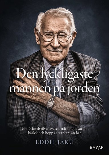 Eddie Jaku - Den lyckligaste mannen på jorden : en förintelseöverlevare berättar om varför kärlek och hopp är starkare än hat, Pocket