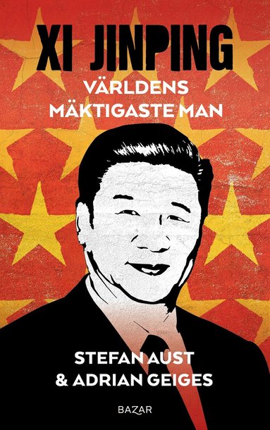 Stefan Aust, Adrian Geiges - Xi Jinping : världens mäktigaste man, Inbunden