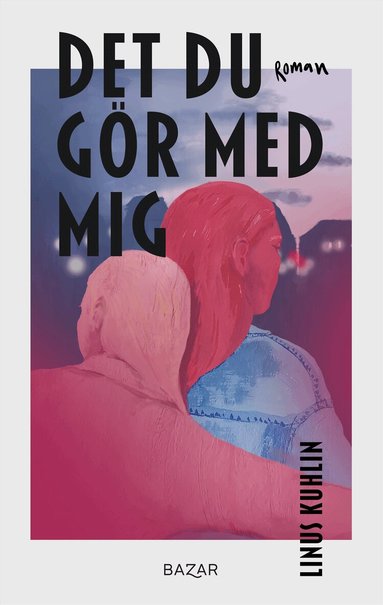 Linus Kuhlin - Det du gör med mig, Inbunden