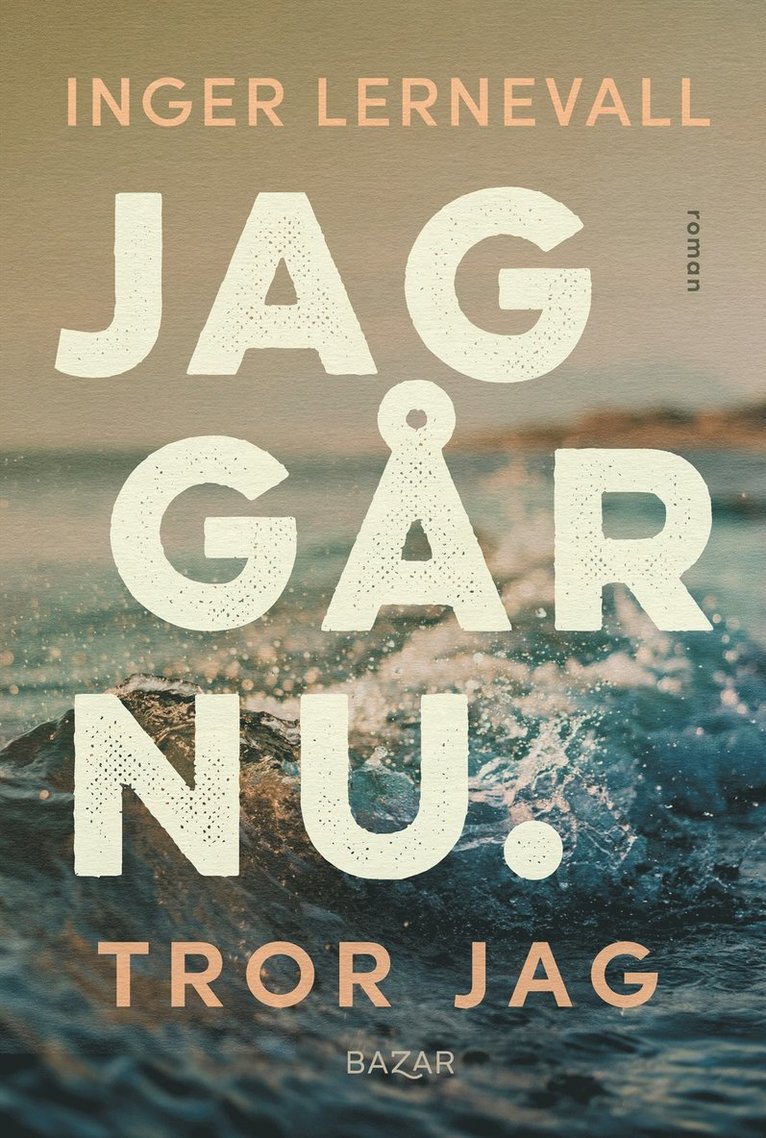 Inger Lernevall - Jag går nu. Tror jag, Inbunden